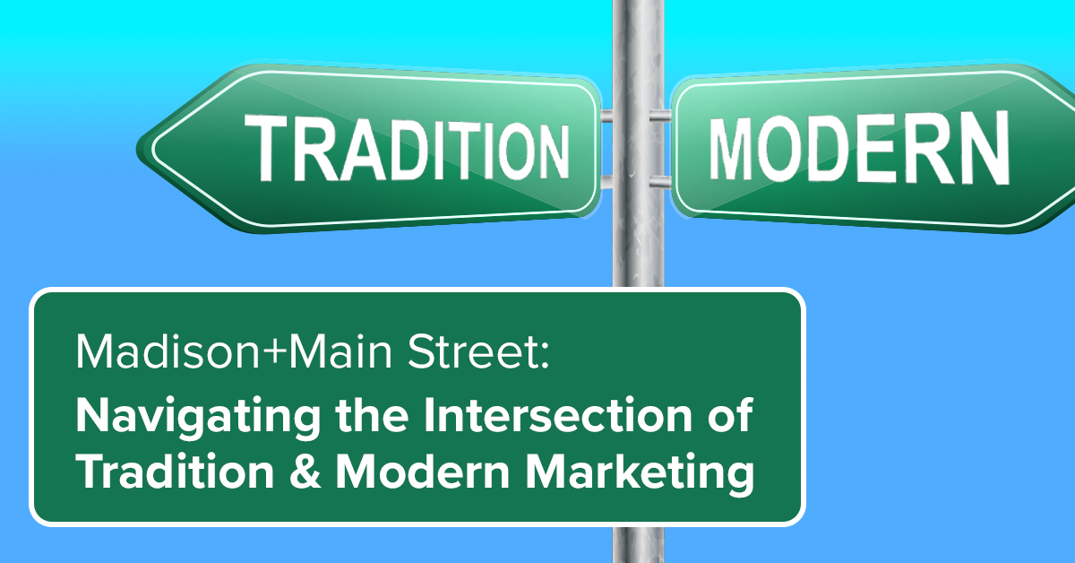 Madison+Main Street: Navigating the Intersection of Traditional and Modern Marketing [Video]