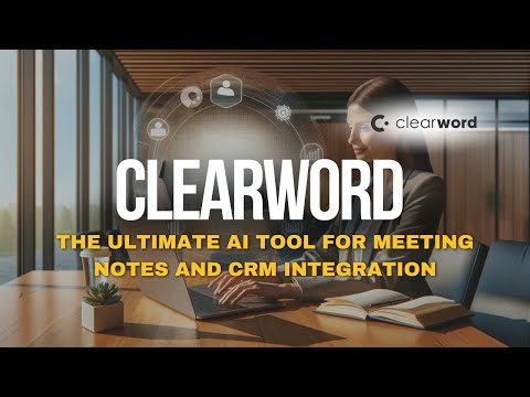 Clearword Review: The Ultimate AI Tool for Meeting Notes and CRM Integration [Video]