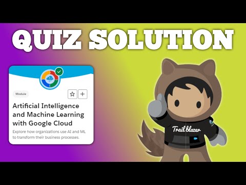 Artificial Intelligence and Machine Learning with Google Cloud | Salesforce | Quiz Solution [Video]