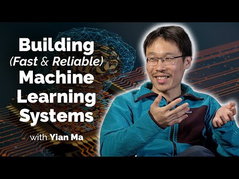 Building Fast and Reliable Machine Learning Systems with Yian Ma [Video]