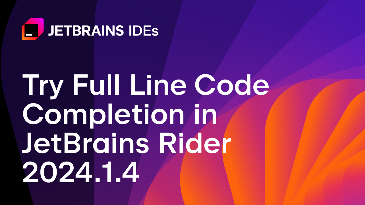 Try Full Line Code Completion in JetBrains Rider 2024.1.4 [Video]