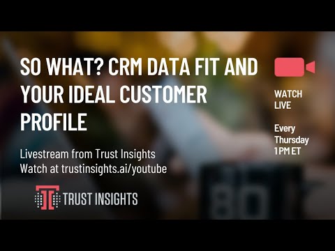 So What? CRM Data Fit And Your Ideal Customer Profile [Video]