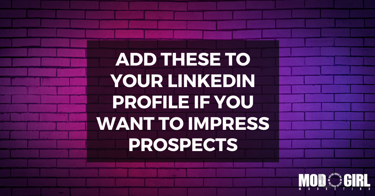 Add These To Your LinkedIn Profile If You Want To Impress Prospects [Video]