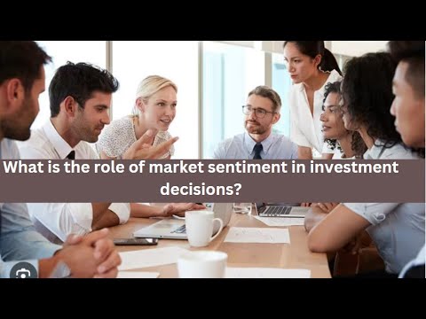 What is the role of market sentiment in investment decisions? [Video]