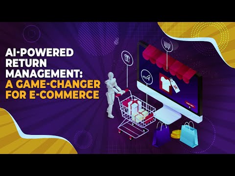 AI-Powered Return Management: A Game-Changer for E-commerce [Video]