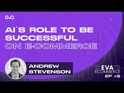 AI’s Role to be Successful on E-commerce I Andrew Stevenson [Video]