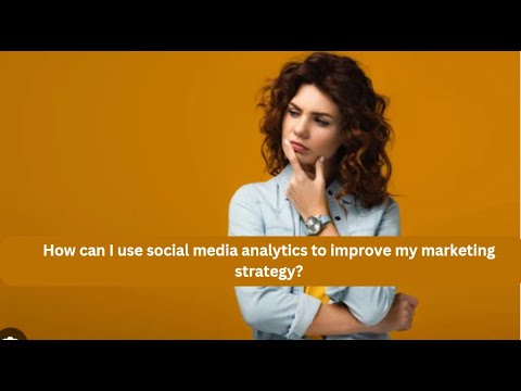 How can I use social media analytics to improve my marketing strategy? [Video]