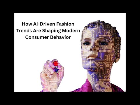 How AI-Driven Fashion Trends Are Shaping Modern Consumer Behavior [Video]