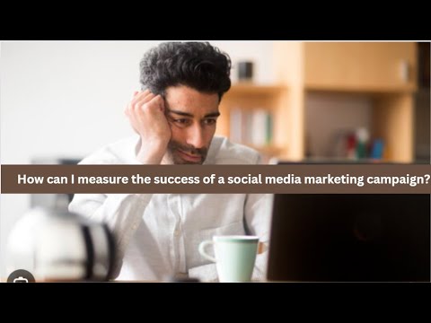 How can I measure the success of a social media marketing campaign? [Video]