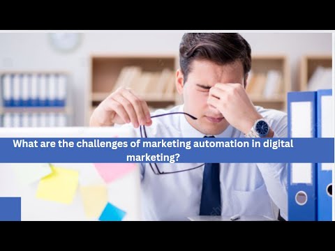 What are the challenges of marketing automation in digital marketing? [Video]