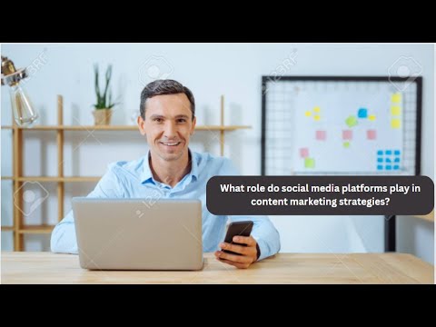 What role do social media platforms play in content marketing strategies? [Video]