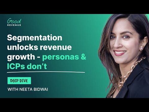 Segmentation unlocks revenue growth – personas & ICPs don’t| Neeta Bidwai | Deep Dive | Good Revenue [Video]