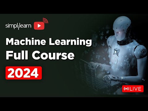 🔥 Machine Learning Full Course 2024 | Learn it 🔴LIVE | Machine Learning Tutorial | Simplilearn [Video]