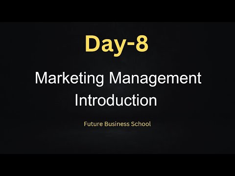 Day-8: Marketing Management Introduction | Daily MBA | FBS | Future Business School [Video]