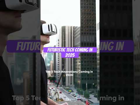 The Futuristic Tech Coming In 2025 [Video]