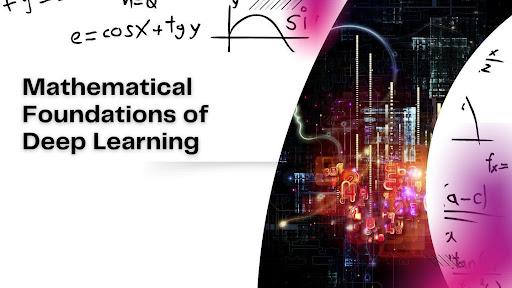 Mathematical Foundations of Deep Learning: Driving AI Evolution [Video]