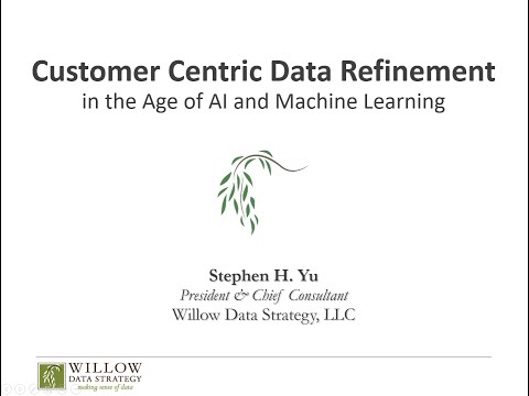 Customer Centric Data Refinement in the Age of AI and Machine Learning by Stephen H. Yu [Video]