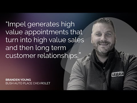 Direct from the Dealer: Bush Auto Place Boosts Productivity and Customer Experience with Impel [Video]