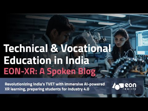 EON-XR Spoken Blog: Revolutionizing India’s TVET with immersive AI-powered XR learning [Video]