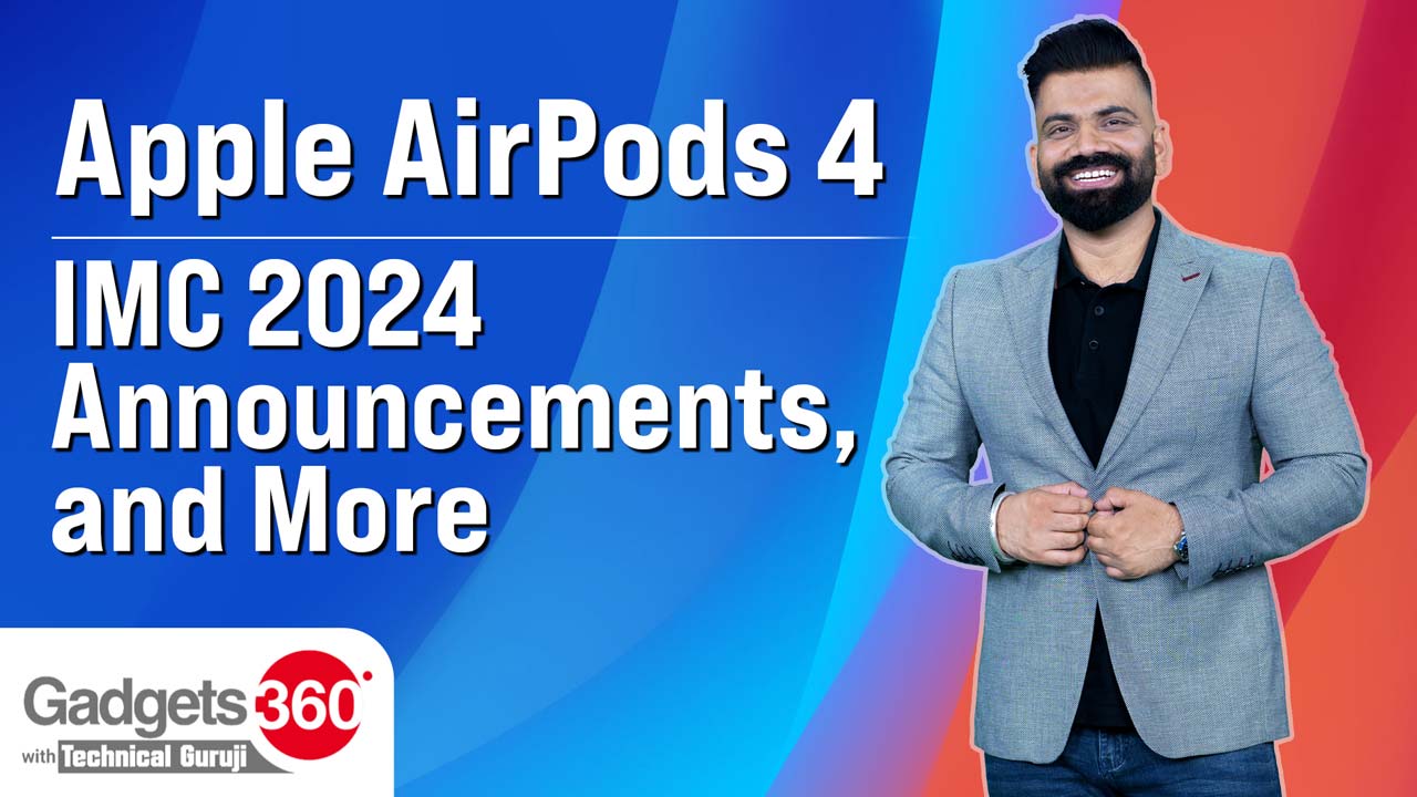 Video: Gadgets 360 With Technical Guruji: Google for India, AirPods 4 and Indian Mobile World Congress [Video]