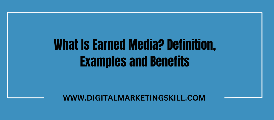 What Is Earned Media? Definition, Examples and Benefits [Video]