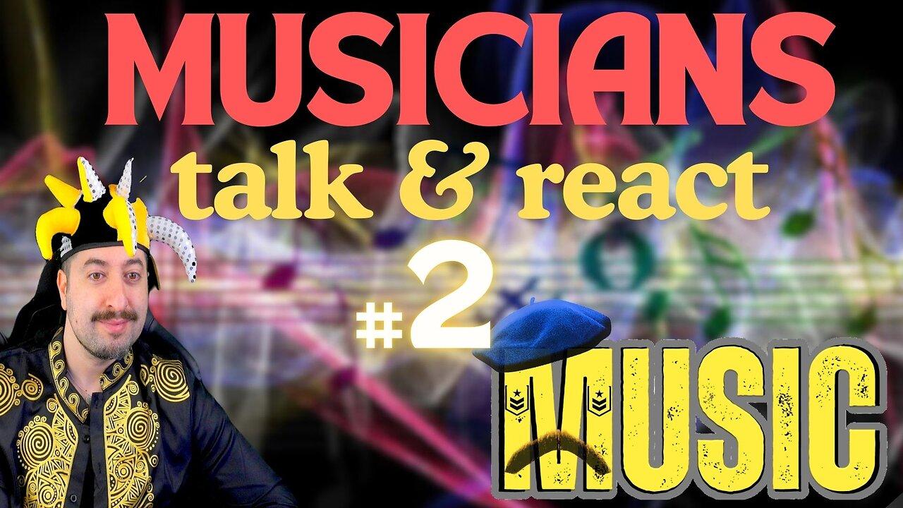 Musicians Talk & React Music # 2 [Video]