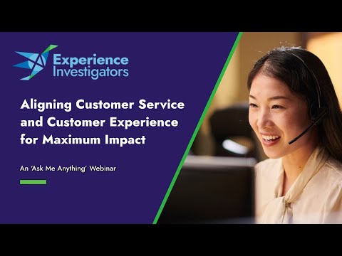 Aligning Customer Service and Customer Experience for Maximum Impact [Video]