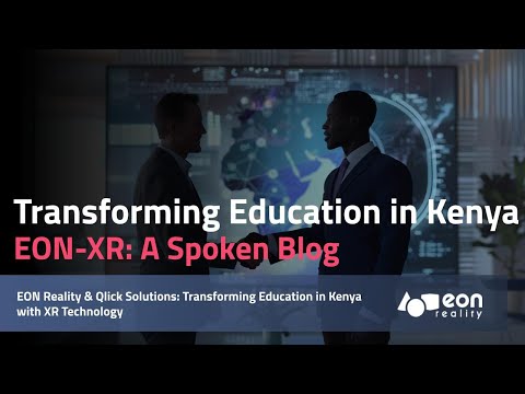 EON-XR Spoken blog: EON Reality & Qlick Solutions: Transforming Education in Kenya [Video]