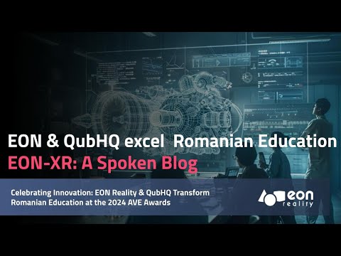 EON-XR Spoken blog: EON Reality & QubHQ Transform Romanian Education at the 2024 AVE Awards [Video]