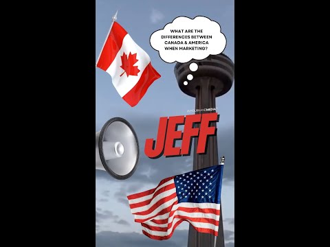 Jeff Wants To Know – What Are The Differences Between Canada & America When Marketing [Video]