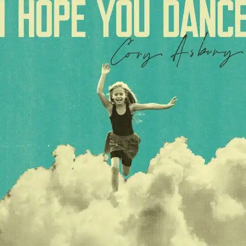 Cory Asbury  I Hope You Dance [Video]