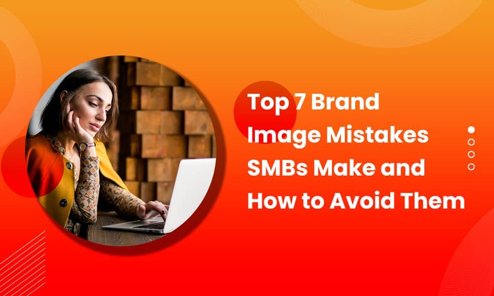 Top 7 Brand Image Mistakes SMBs Make and How to Avoid Them [Video]