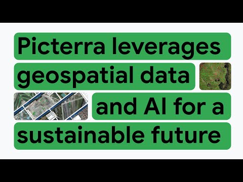 New Way Now: Picterra powers geospatial AI analytics with Google Cloud for a sustainable future [Video]