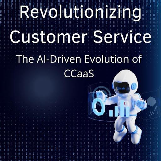 Revolutionizing Customer Service: The AI-Driven Evolution of CCaaS [Video]