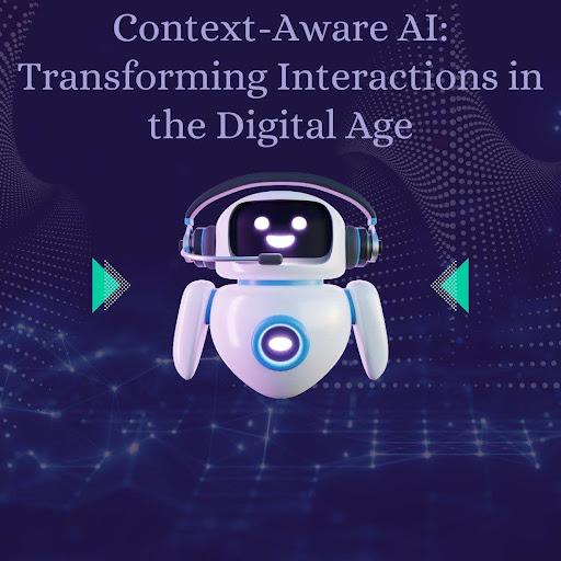 Context-Aware AI: Transforming Interactions in the Digital Age [Video]