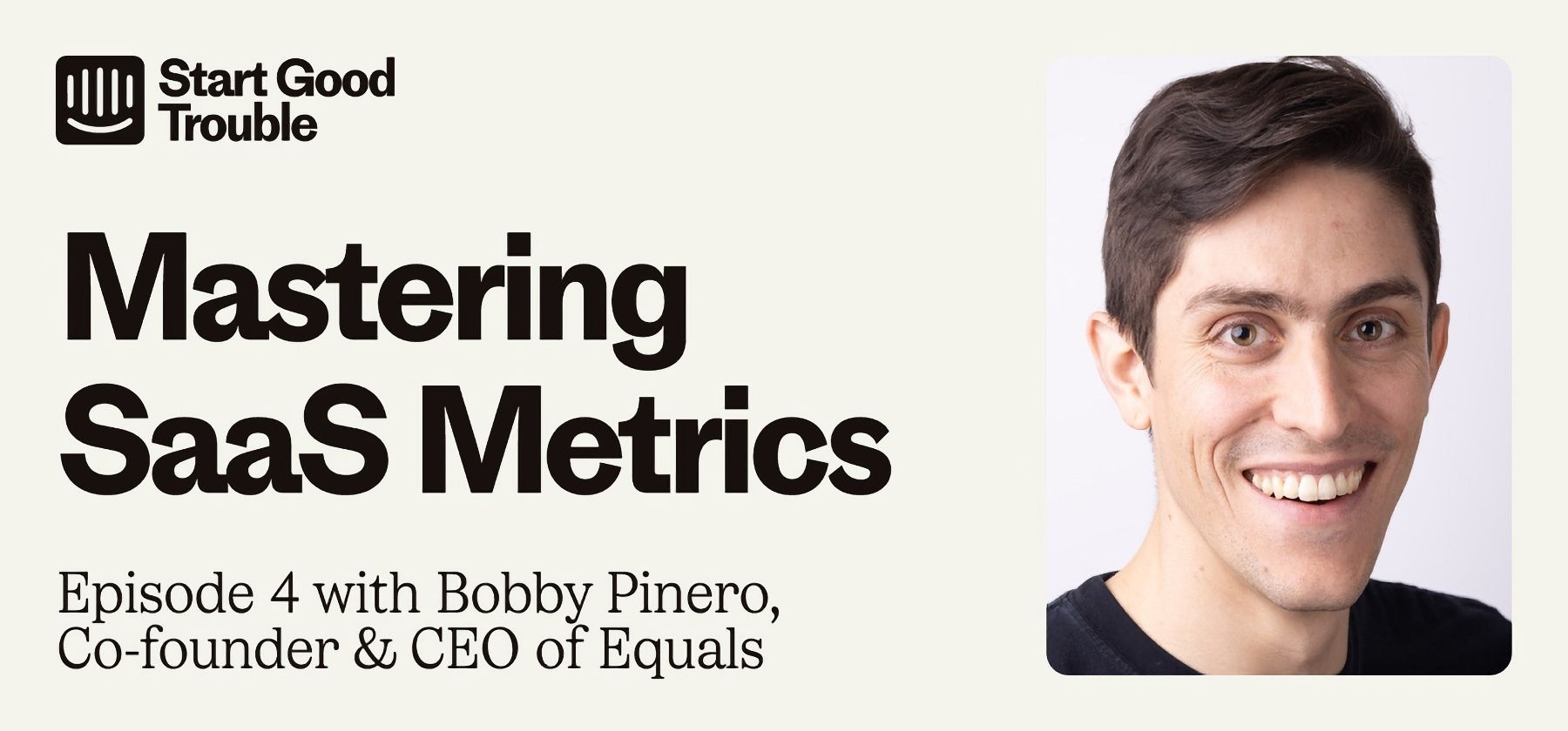 Start Good Trouble: Mastering SaaS metrics with Equals’ Bobby Pinero [Video]