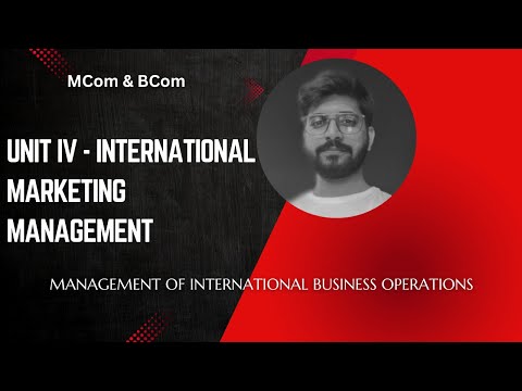 Unit IV: International Marketing Management | Globalization, Segmentation & Marketing Mix [Video]