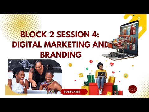 BLOCK 2 SESSION 4:  DIGITAL MARKETING AND BRANDING [Video]