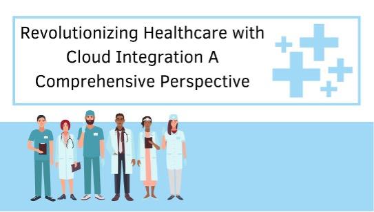 Revolutionizing Healthcare with Cloud Integration: A Comprehensive Perspective [Video]