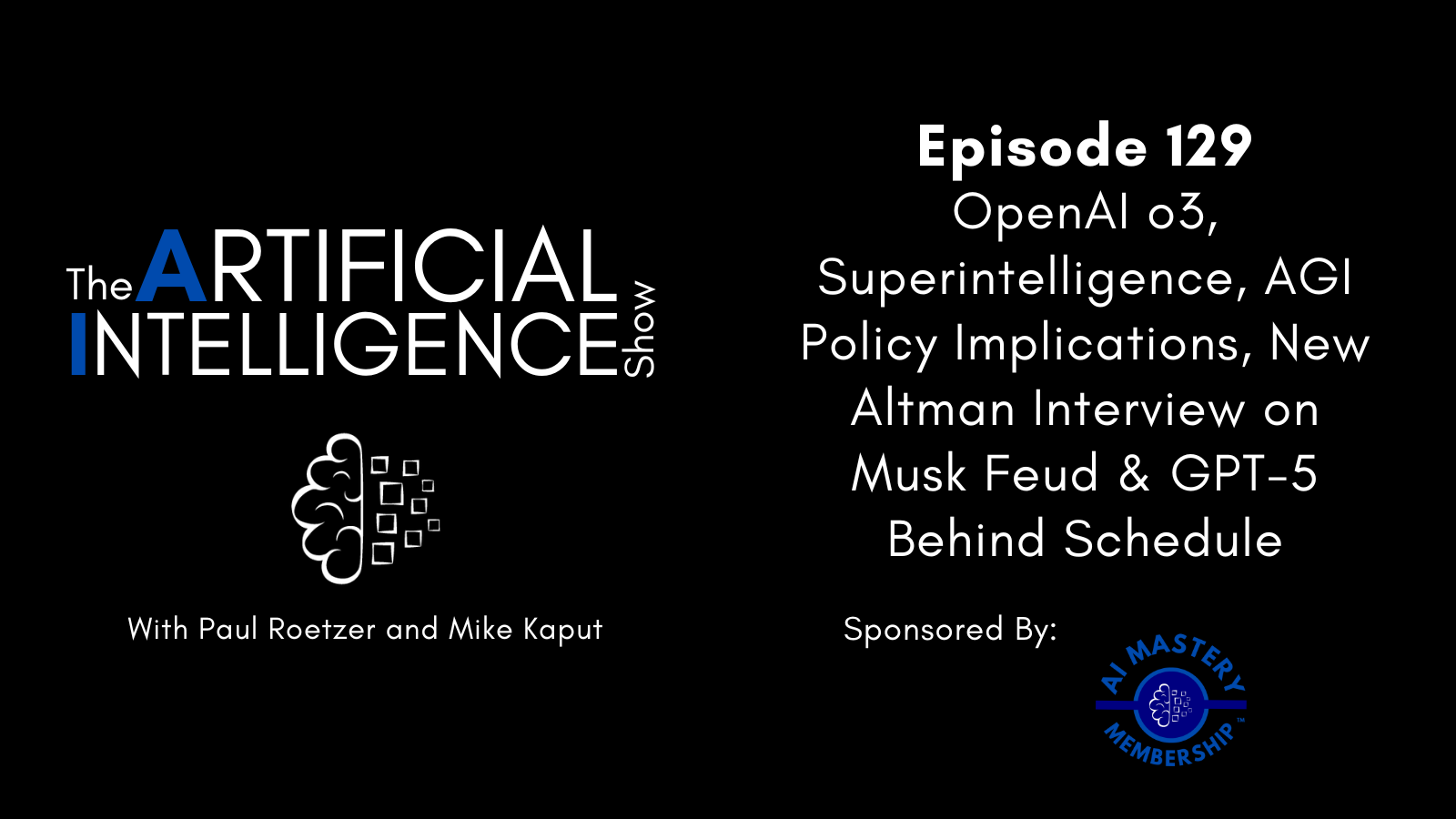 [The AI Show Episode 129]: OpenAI o3, Superintelligence, AGI Policy Implications, New Altman Interview on Musk Feud & GPT-5 Behind Schedule [Video]