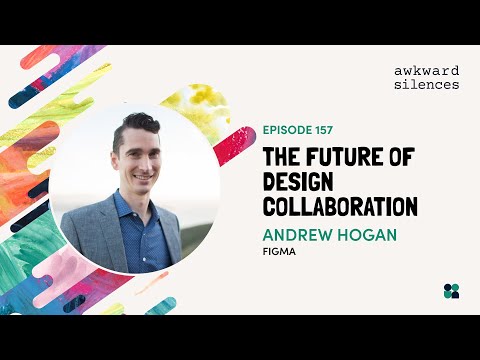 Awkward Silences #157 - The Future of Design Collaboration with Andrew Hogan of Figma [Video]