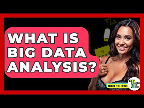 What Is Big Data Analysis? – Talking Tech Trends [Video]