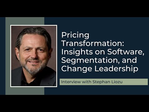 Pricing Transformation: Insights on Software, Segmentation, and Change Leadership with Stephan Liozu [Video]