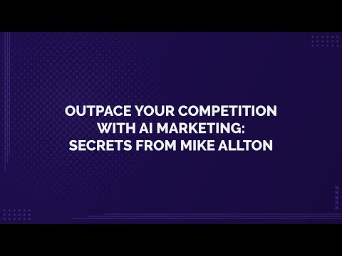 Outpace Your Competition with AI Marketing: Secrets from Mike Allton [Video]