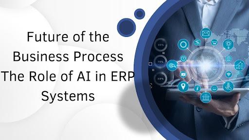 Future of the Business Process: The Role of AI in ERP Systems [Video]