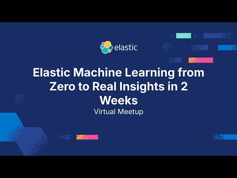 Elastic Machine Learning from Zero to Real Insights in 2 Weeks [Video]