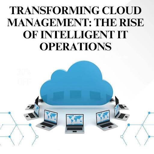 Transforming Cloud Management: The Rise of Intelligent IT Operations [Video]