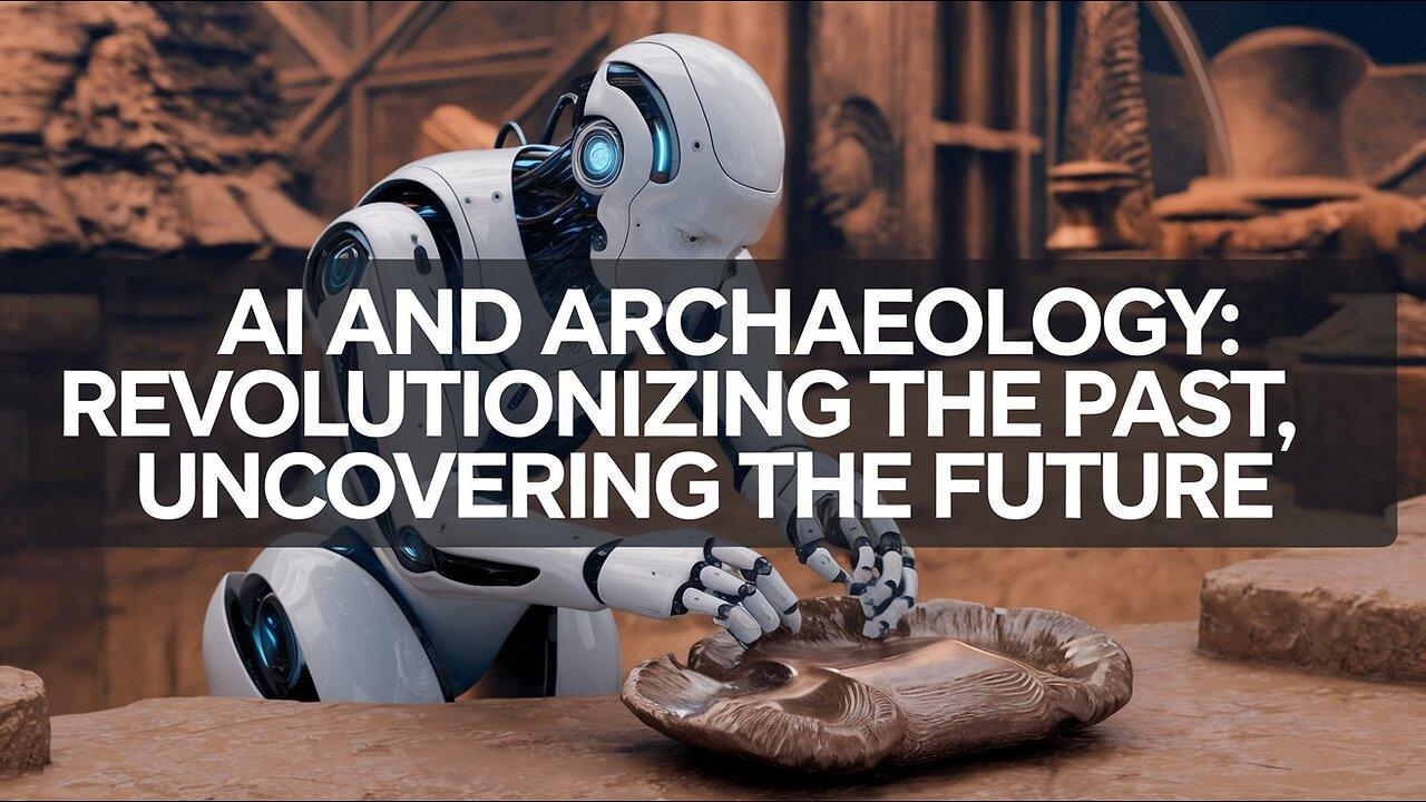 AI and Archaeology: Revolutionizing the Past, [Video]