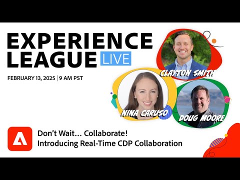 Experience League LIVE: Don’t Wait… Collaborate! Introducing Real-Time CDP Collaboration [Video]