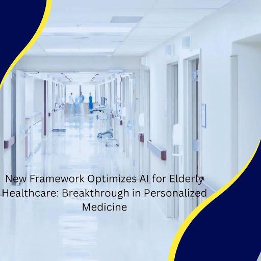 New Framework Optimizes AI for Elderly Healthcare: Breakthrough in Personalized Medicine [Video]